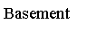 Text Box: Basement