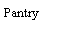 Text Box: Pantry