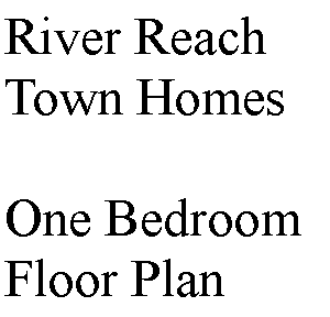 Text Box: River Reach Town HomesOne Bedroom Floor Plan