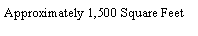 Text Box: Approximately 1,500 Square Feet